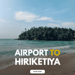 Colombo airport to hiriketiya